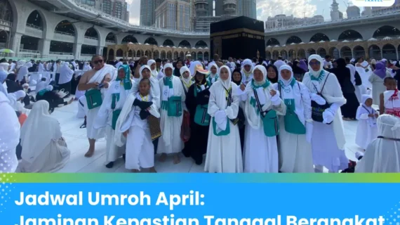 Jadwal Umroh April 2025 Lengkap dengan Itenerary dan Biaya